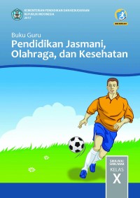Image of Buku Guru Pendidikan Jasmani, Olahraga, dan Kesehatan Untuk SMA Kelas X