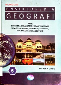 Image of Bilingual Ensiklopedia Geografi 5 | Aceh, Sumatera Barat, Jambi, Sumatera Utara, Sumatera Selatan, Bengkulu, Lampung, Kepulauan Bangka Belitung