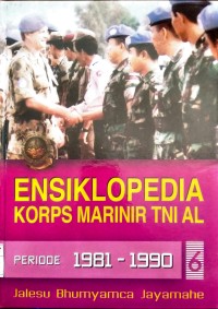 Image of Ensiklopedia Korps Marinir TNI AL 6 | Periode 1981 - 1990