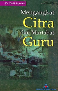 Mengangkat Citra Dan Martabat Guru